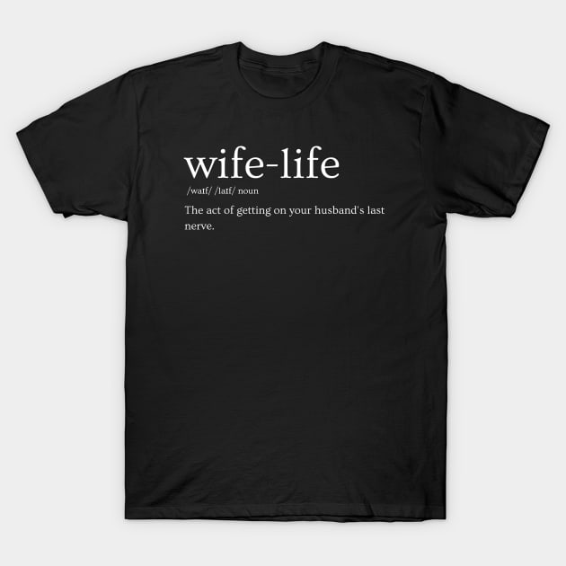 Wife Life T-Shirt by HobbyAndArt